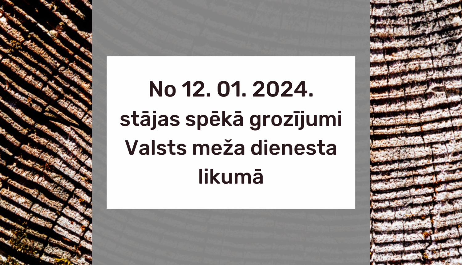 Stājas spēkā grozījumi Valsts meža dienesta likumā