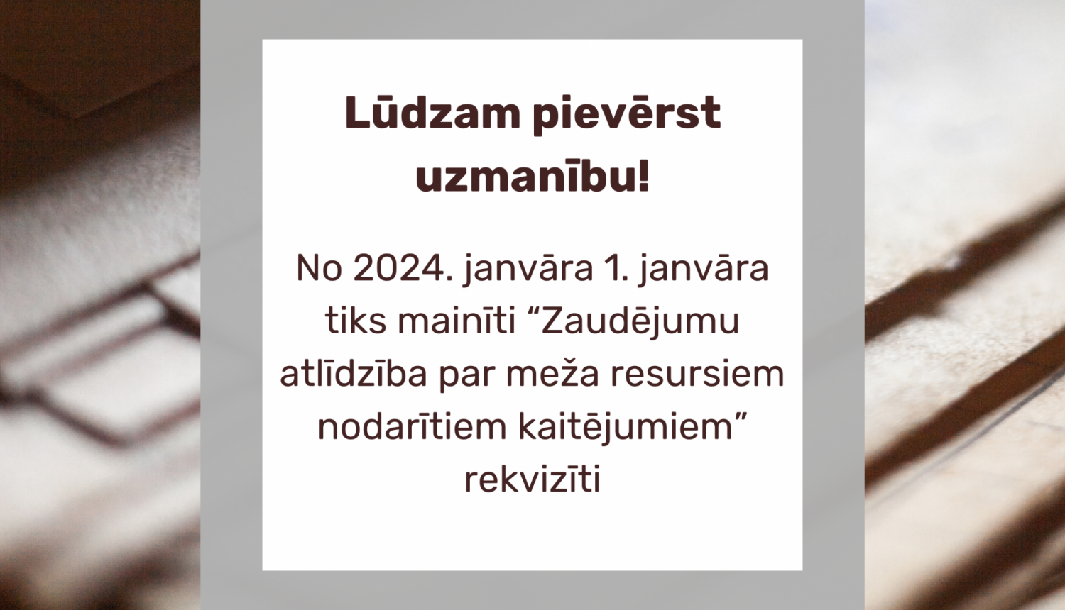 Attēls ar tekstu: No 01.01.2024  rekvizītos “Zaudējumu atlīdzība par meža resursiem nodarītiem kaitējumiem” mainīsies saņēmējs un konta numurs